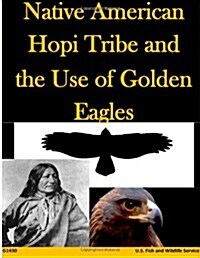 Native American Hopi Tribe and the Use of Golden Eagles (Paperback)