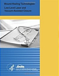 Wound-Healing Technologies: Low-Level Laser and Vacuum-Assisted Closure: Evidence Report/Technology Assessment Number 111 (Paperback)