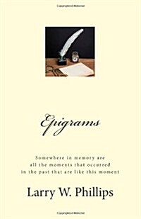 Epigrams: Somewhere in Memory Are All the Moments That Occurred in the Past That Are Like This Moment (Paperback)