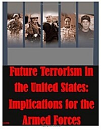 Future Terrorism in the United States: Implications for the Armed Forces (Paperback)