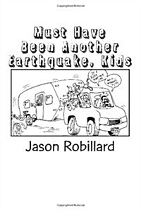 Must Have Been Another Earthquake, Kids: A short, honest guide to full-time RV living with children (Paperback)