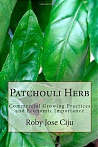 Patchouli Herb: Commercial Growing Practices and Economic Importance (Paperback)