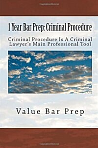 1 Year Bar Prep: Criminal Procedure: Criminal Procedure Is a Lawyers Main Professional Tool (Paperback)