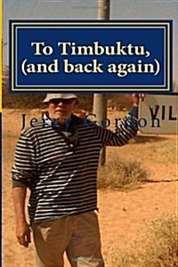 To Timbuktu, (and Back Again) (Paperback)
