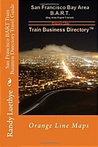 San Francisco Bart Train Business Directory Travel Guide: Orange Line Maps (Paperback)