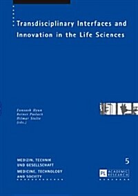 Transdisciplinary Interfaces and Innovation in the Life Sciences (Hardcover, 1st)