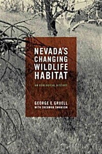 Nevadas Changing Wildlife Habitat: An Ecological History (Paperback)