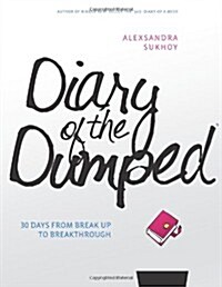 Diary of the Dumped: 30 Days from Break Up to Breakthrough (Paperback)