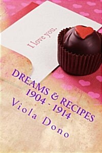 Dreams & Recipes 1904 -1914: A Voyage of Hope, Love & Restoration (Paperback)