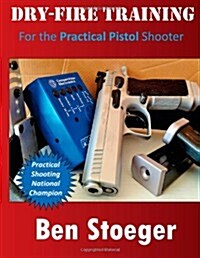 Dry-Fire Training: For the Practical Pistol Shooter (Paperback)