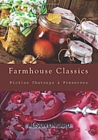 Farmhouse Classics Pickles, Chutneys & Preserves (Paperback)