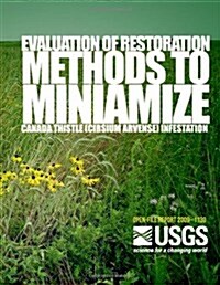 Evaluation of Restoration Methods to Minimize Canada Thistle (Cirsium Arvense) Infestation (Paperback)