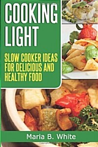 Cooking Light: Slow Cooker Ideas for Delicious and Healthy Eating (Paperback)