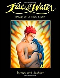 Fire and Water - Based on a True Story: A Fantasy Graphic Novel Full of Beautiful Illustrations - Perfect for Romantics (Paperback)