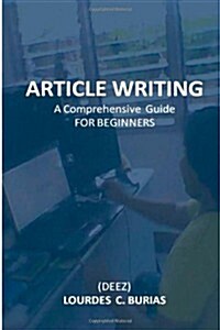 Article Writing: A Comprehensive Guide for Beginners (Paperback)