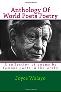 Anthology of World Poets Poetry: A Collection of Poems by Famous Poets in the World (Paperback)