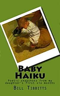 Baby Haiku: Poetic Snapshots from My Daughters First Six Months (Paperback)