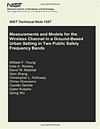 Measurements and Models for the Wireless Channel in a Ground- Based Urban Setting in Two Public Safety Frequency Bands (Paperback)