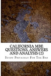 California MBE Questions, Answers and Analysis (2): Analyzed MBE Questions and Answers with Essay Grooming. (Paperback)