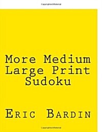 More Medium Large Print Sudoku: Fun, Large Grid Sudoku Puzzles (Paperback)