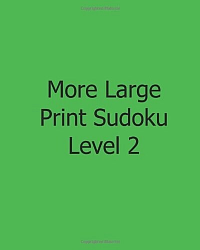 More Large Print Sudoku Level 2: 80 Easy to Read, Large Print Sudoku Puzzles (Paperback)