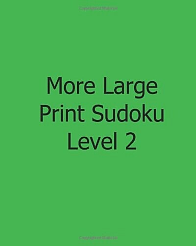 More Large Print Sudoku Level 2: Easy to Read, Large Grid Sudoku Puzzles (Paperback)