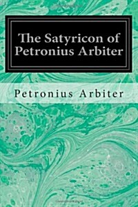 The Satyricon of Petronius Arbiter (Paperback)