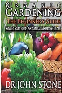 Organic Gardening the Beginners Guide (Paperback, Large Print)