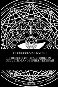 Occult Classics Vol. I - The Book of Lies, Studies in Occultism and Sepher Yetzirah (Paperback)