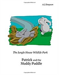 The Jungle House Wildlife Park - Episode 1: Patrick and the Muddy Puddle: Patrick the Elephant Needs a Bath After Getting Covered in Mud. Follow Patri (Paperback)