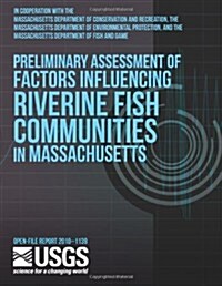Preliminary Assessment of Factors Influencing Riverine Fish Communities in Massachusetts (Paperback)