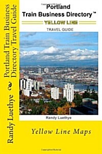 Portland Train Business Directory Travel Guide: Yellow Line Maps (Paperback)