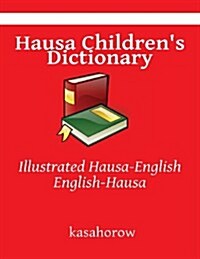 Hausa Childrens Dictionary: Illustrated Hausa-English, English-Hausa (Paperback)