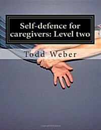 Self-Defence for Caregivers: Level Two (Paperback)