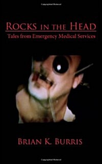 Rocks in the Head: Tales from Emergency Medical Services (Paperback)