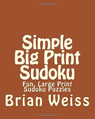 Simple Big Print Sudoku: Fun, Large Print Sudoku Puzzles (Paperback)