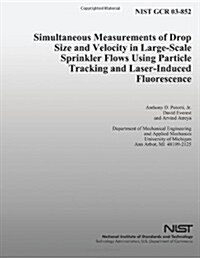 Simultaneous Measurements of Drop Size and Velocity in Large-scale Sprinkler Flows Using Particle Tracking and Laser-induced Fluorescence (Paperback)