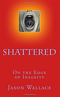 Shattered: On the Edge of Insanity (Paperback)
