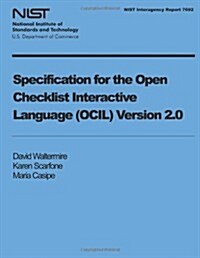 Specification for the Open Checklist Interactive Language (Ocil) Version 2.0 (Paperback)