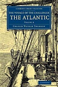 Voyage of the Challenger: The Atlantic : A Preliminary Account of the General Results of the Exploring Voyage of HMS Challenger during the Year 1873 a (Paperback)