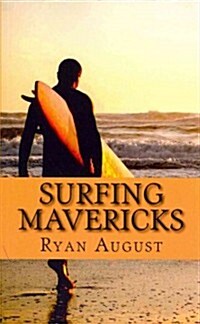 Surfing Mavericks: The Unofficial Biography of Jay Moriarity (Paperback)