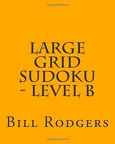 Large Grid Sudoku - Level B: Fun, Large Grid Sudoku Puzzles (Paperback)