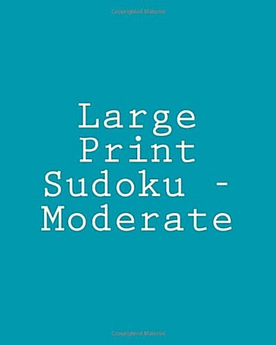 Large Print Sudoku - Moderate: Easy to Read, Large Grid Sudoku Puzzles (Paperback)