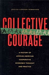 Collective Courage: A History of African American Cooperative Economic Thought and Practice (Paperback)