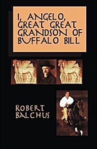 I, Angelo, Great Great Grandson of Buffalo Bill (Paperback)