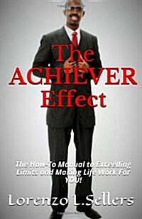 The Achiever Effect: The How to Manual to Exceeding Limits and Making Life Work for You! (Paperback)