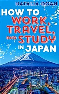 How to Work, Travel, and Study in Japan (Paperback)