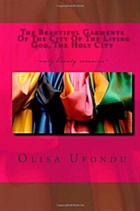 The Beautiful Garments of the City of the Living God, the Holy City (Paperback)