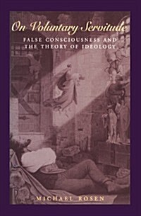 On Voluntary Servitude : False Consciousness and The Theory of Ideology (Hardcover)