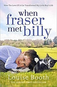 When Fraser Met Billy : How the Love of A Cat Transformed My Little Boys Life (Paperback)